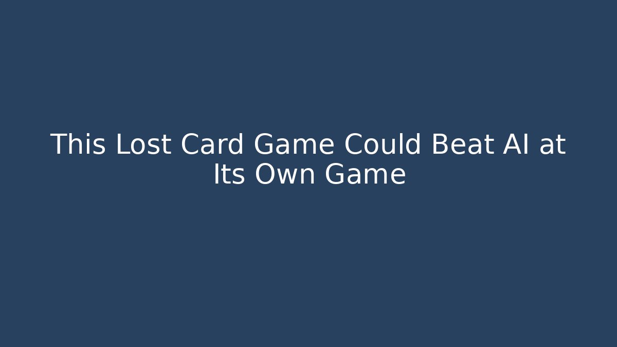 This Lost Card Game Could Beat AI at Its Own Game