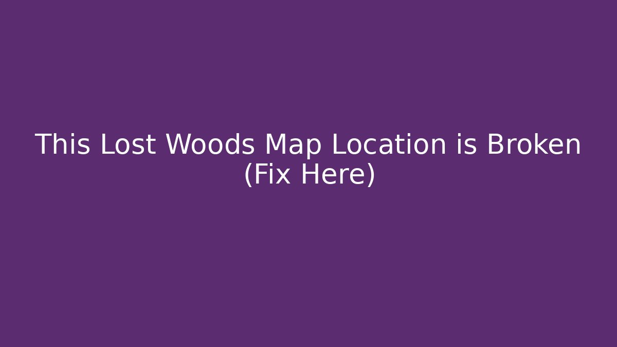 This Lost Woods Map Location is Broken (Fix Here)