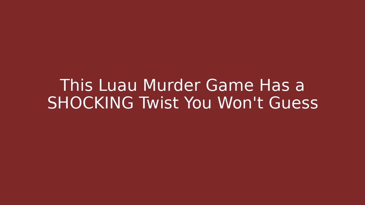 This Luau Murder Game Has a SHOCKING Twist You Won’t Guess