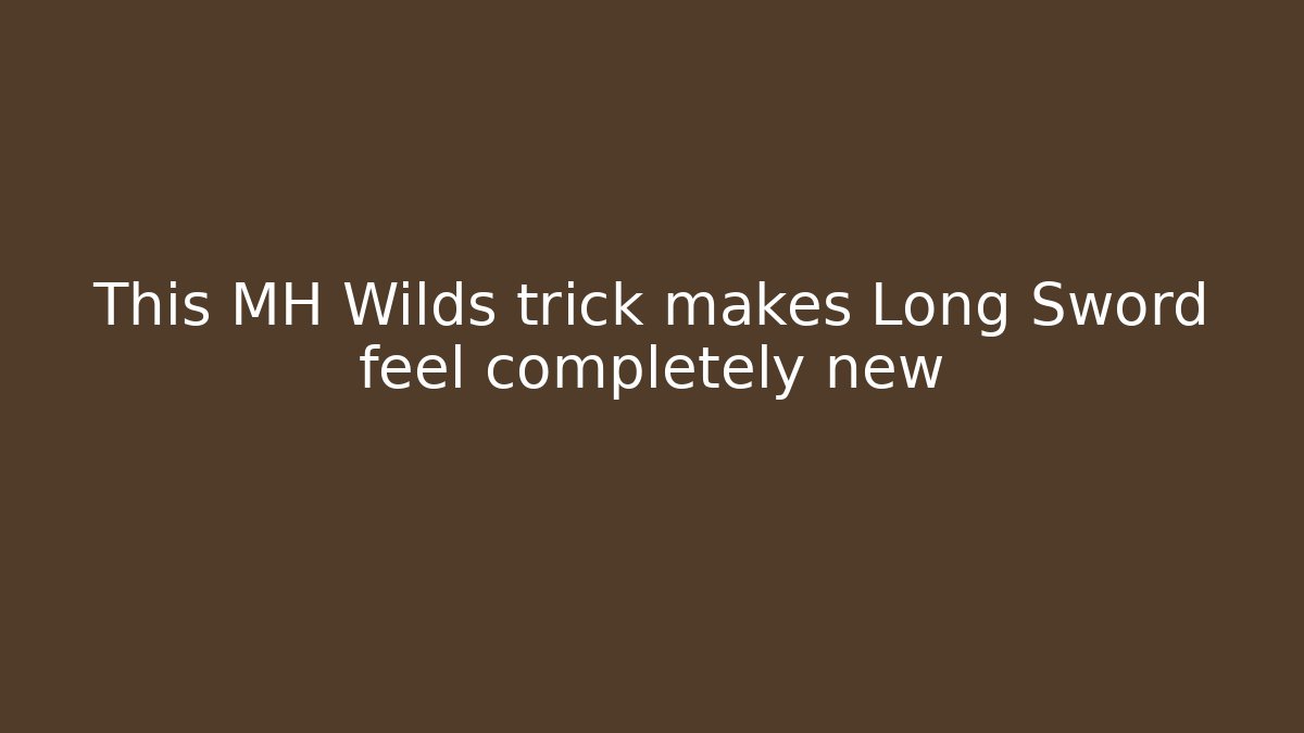This MH Wilds trick makes Long Sword feel completely new