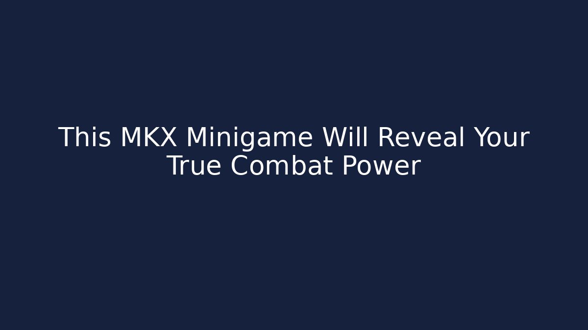 This MKX Minigame Will Reveal Your True Combat Power - Felix Cat Insurance