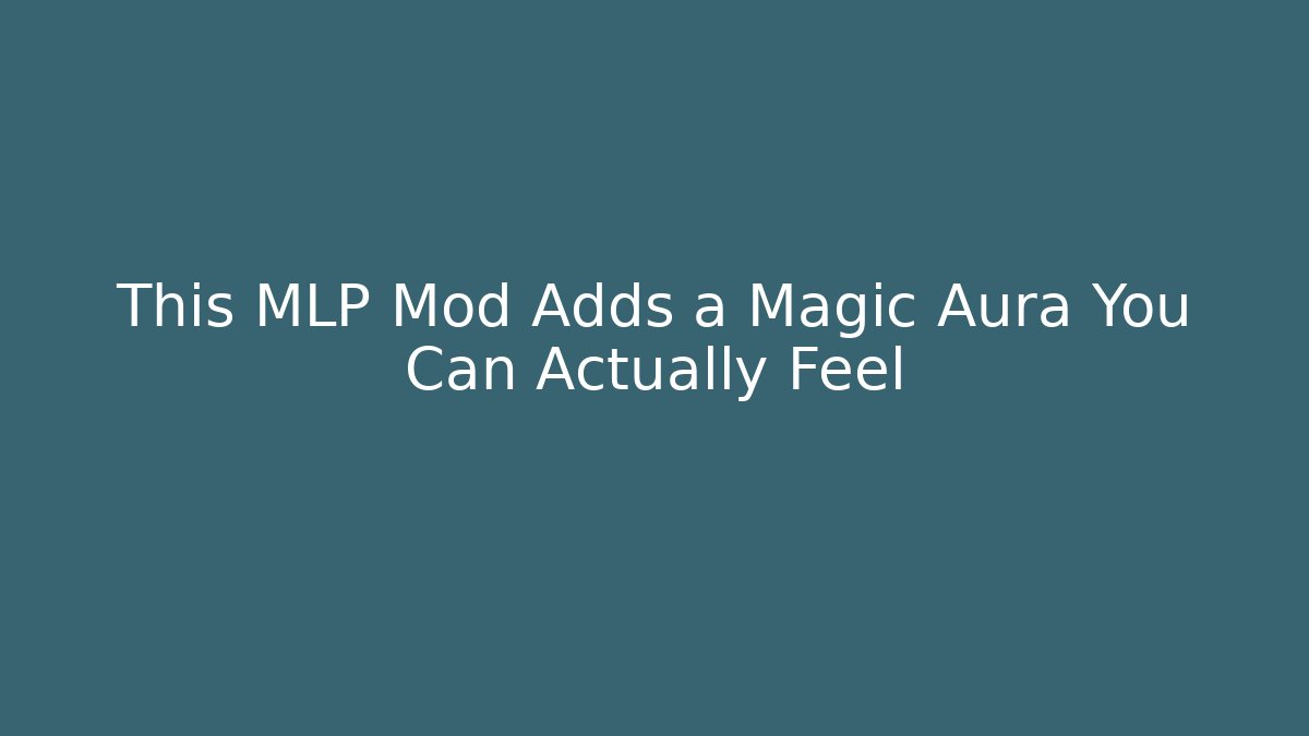 This MLP Mod Adds a Magic Aura You Can Actually Feel