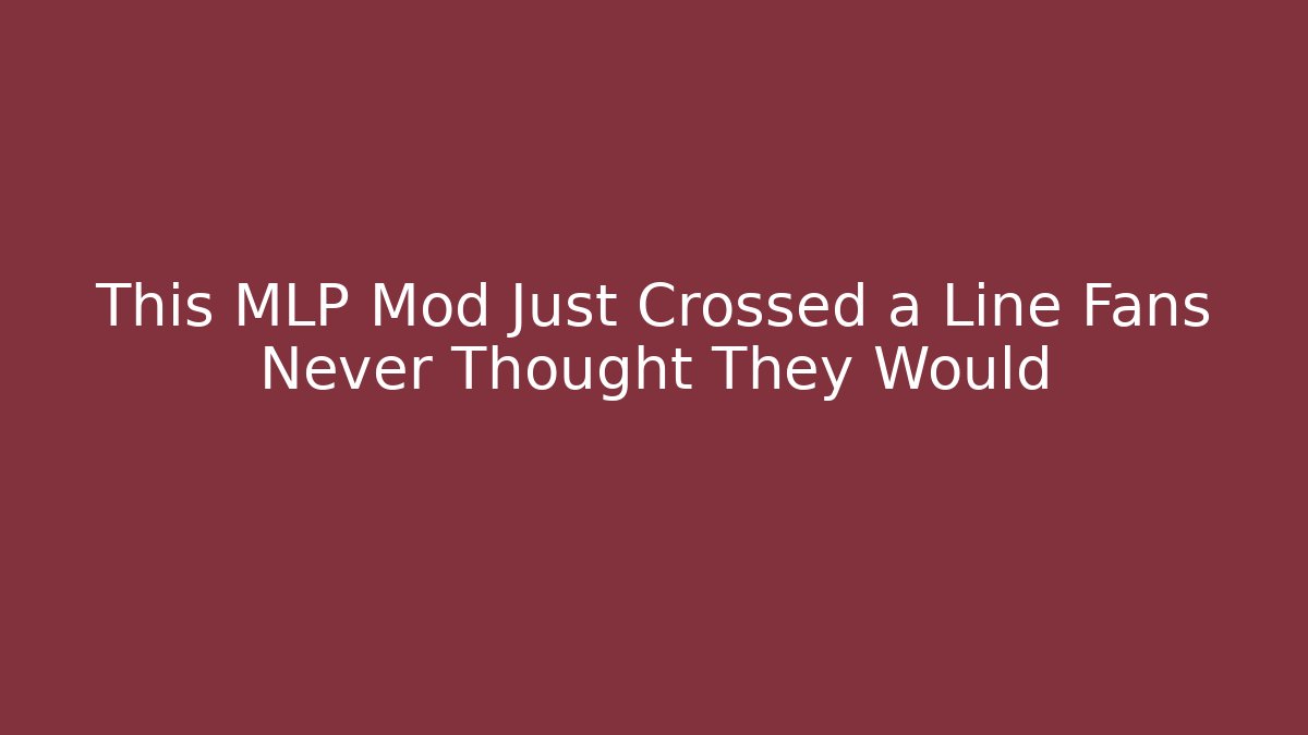 This MLP Mod Just Crossed a Line Fans Never Thought They Would
