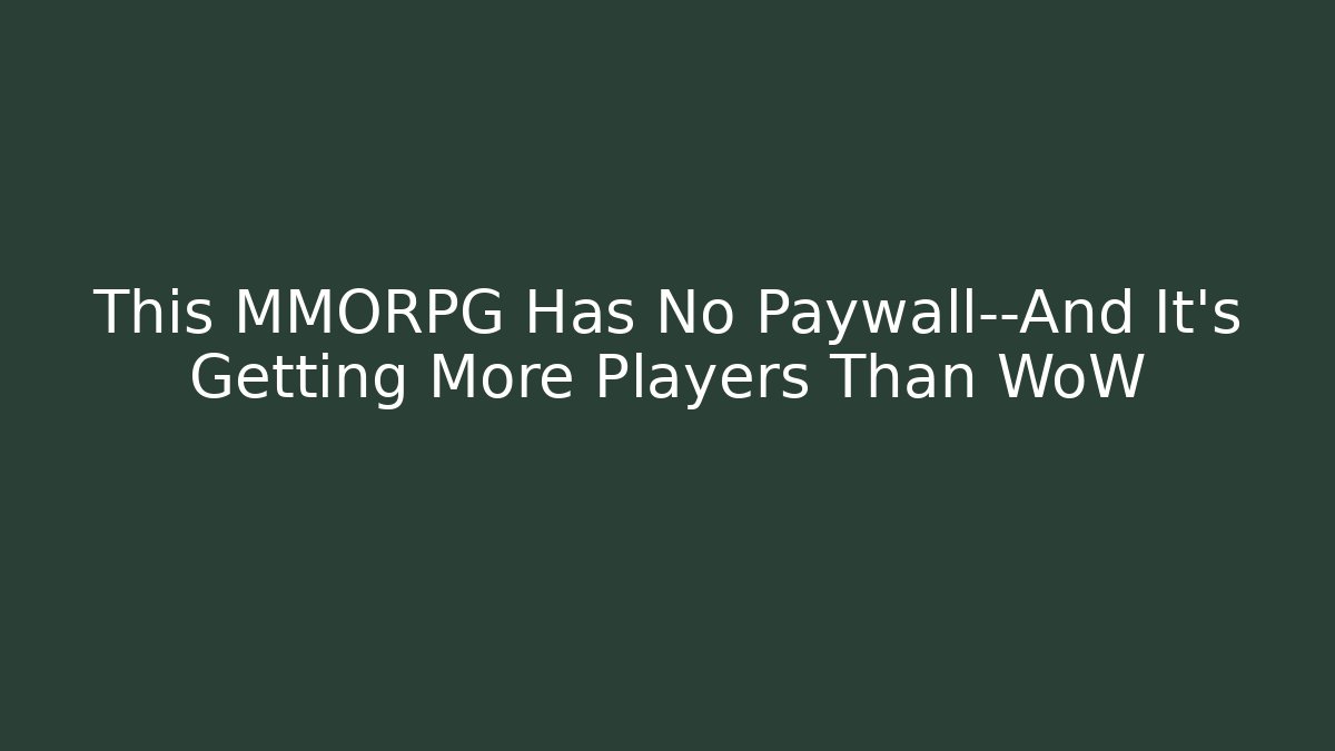 This MMORPG Has No Paywall—And It’s Getting More Players Than WoW