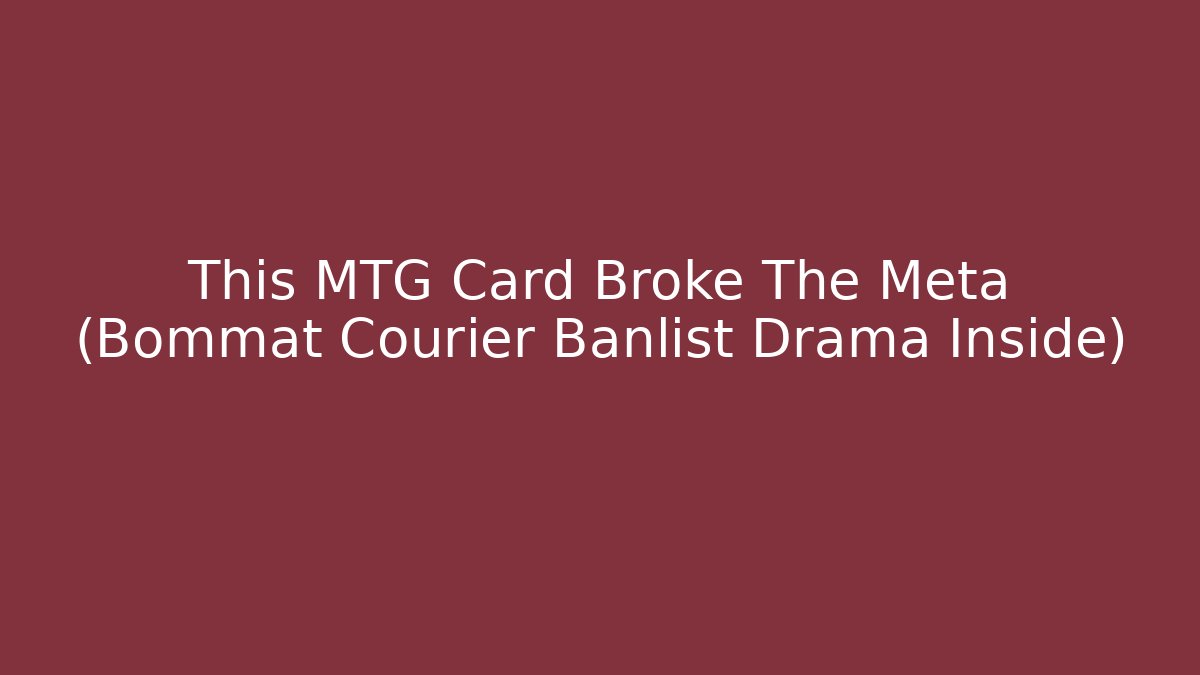 This MTG Card Broke The Meta (Bommat Courier Banlist Drama Inside) - Felix Cat Insurance