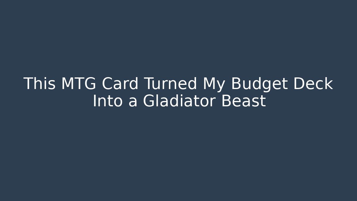 This MTG Card Turned My Budget Deck Into a Gladiator Beast