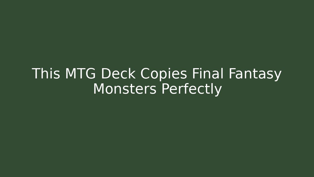 This MTG Deck Copies Final Fantasy Monsters Perfectly