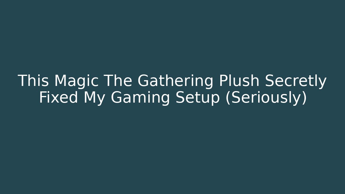This Magic The Gathering Plush Secretly Fixed My Gaming Setup (Seriously)