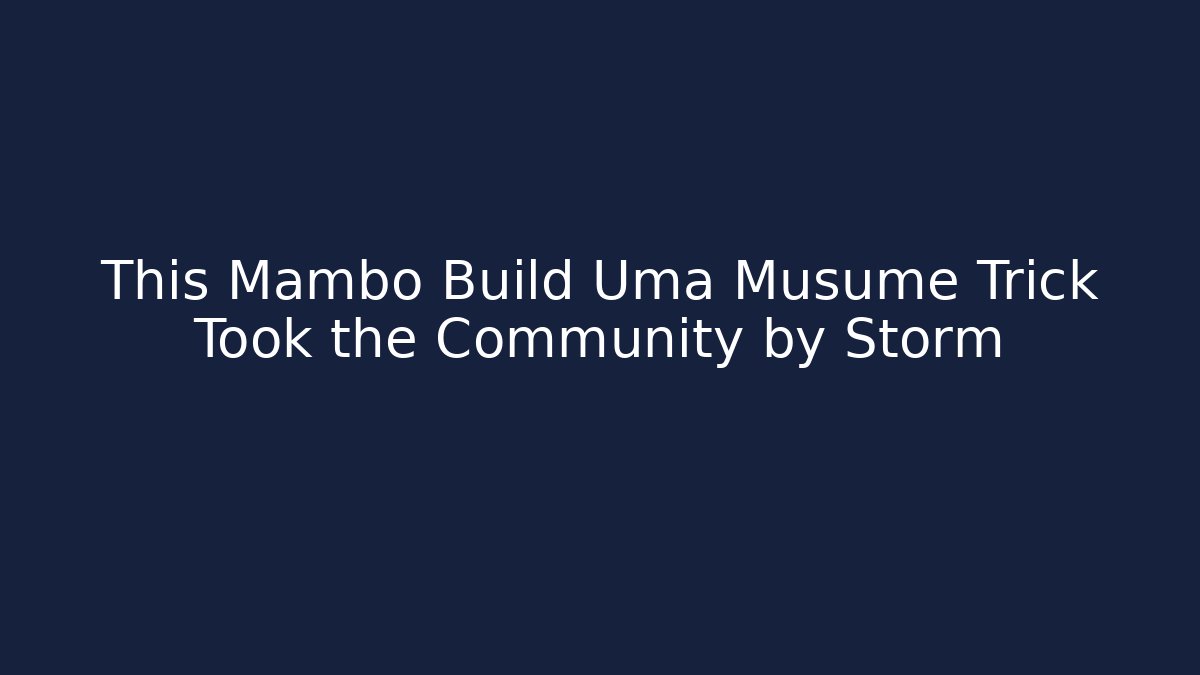 This Mambo Build Uma Musume Trick Took the Community by Storm