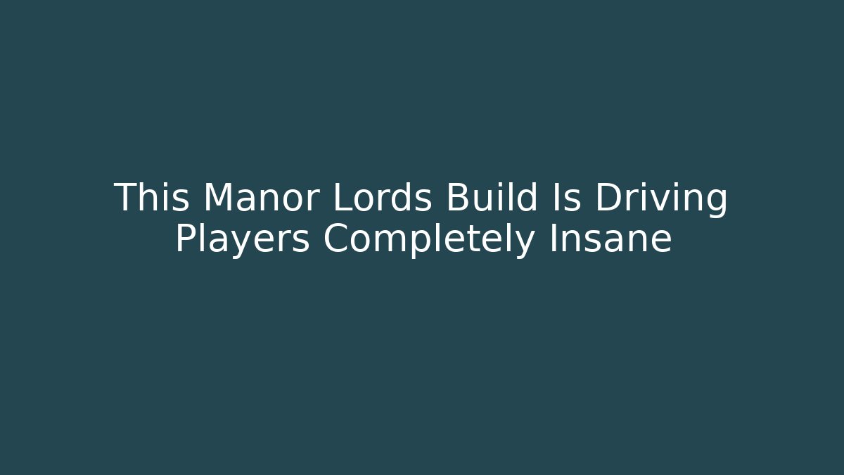 This Manor Lords Build Is Driving Players Completely Insane