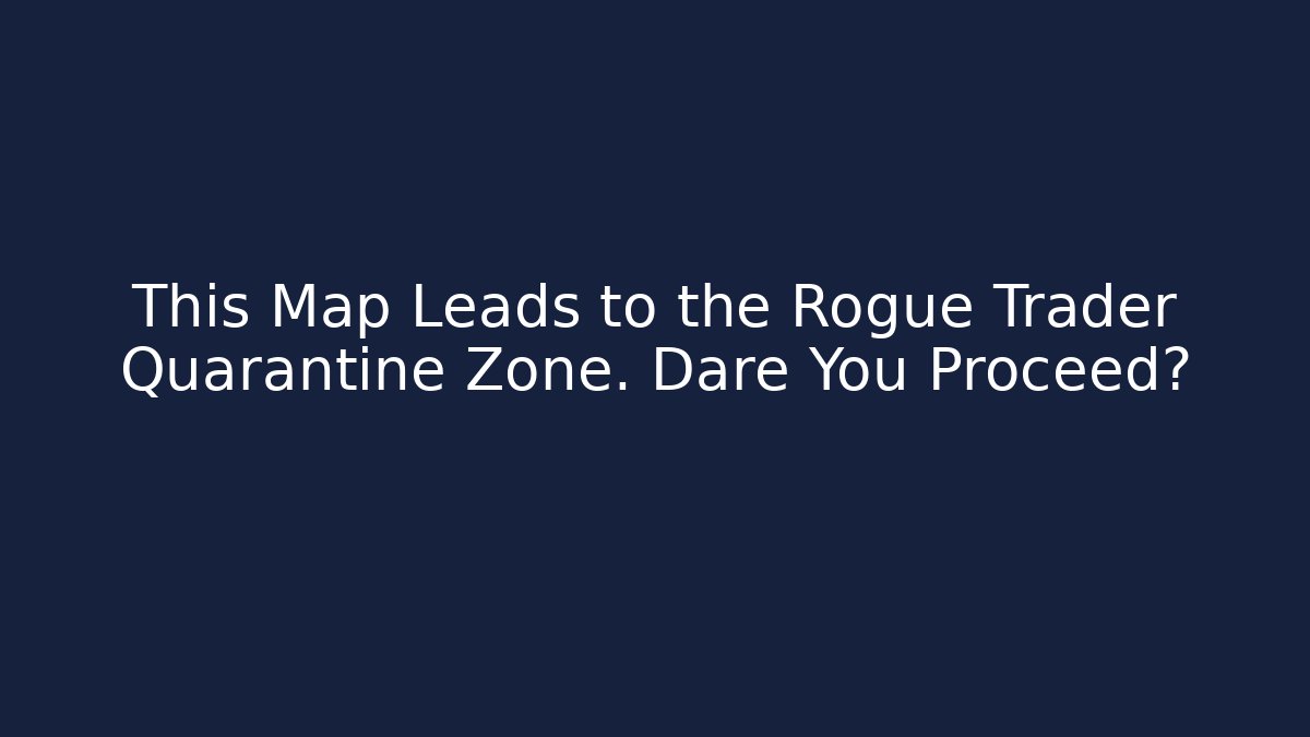 This Map Leads to the Rogue Trader Quarantine Zone. Dare You Proceed? - Felix Cat Insurance