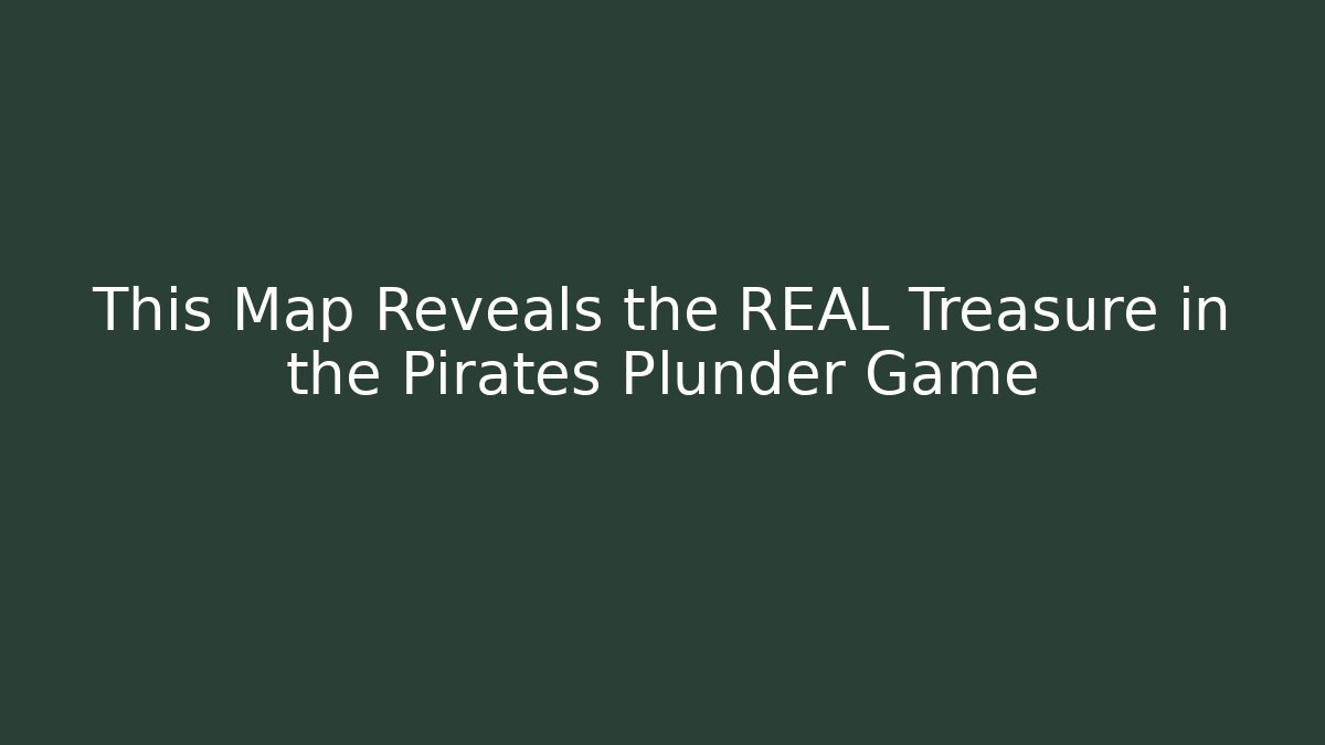 This Map Reveals the REAL Treasure in the Pirates Plunder Game