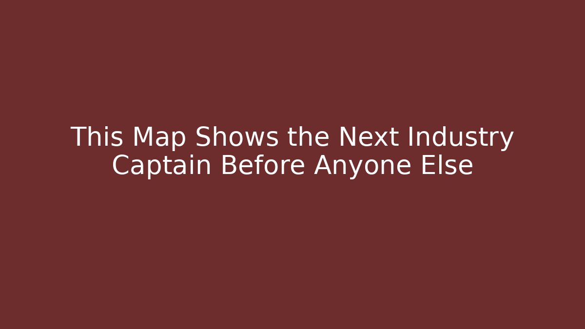 This Map Shows the Next Industry Captain Before Anyone Else