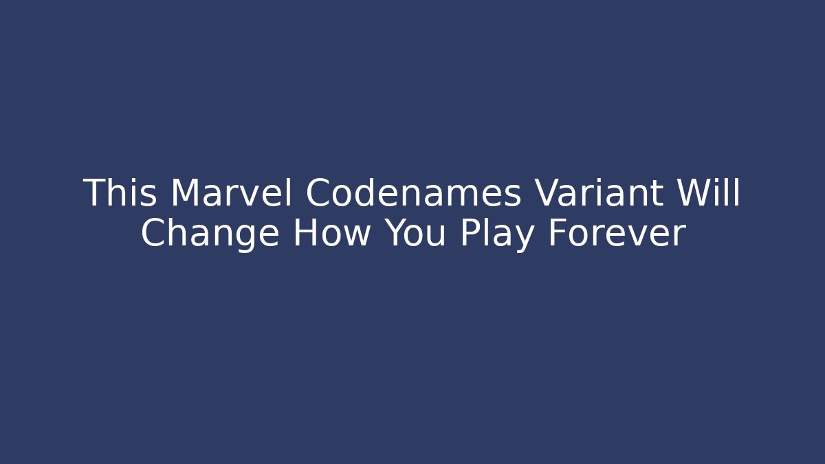 This Marvel Codenames Variant Will Change How You Play Forever