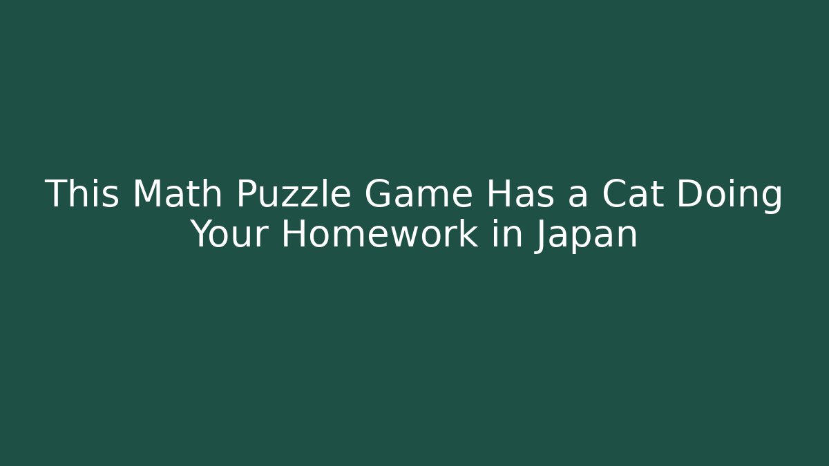 This Math Puzzle Game Has a Cat Doing Your Homework in Japan