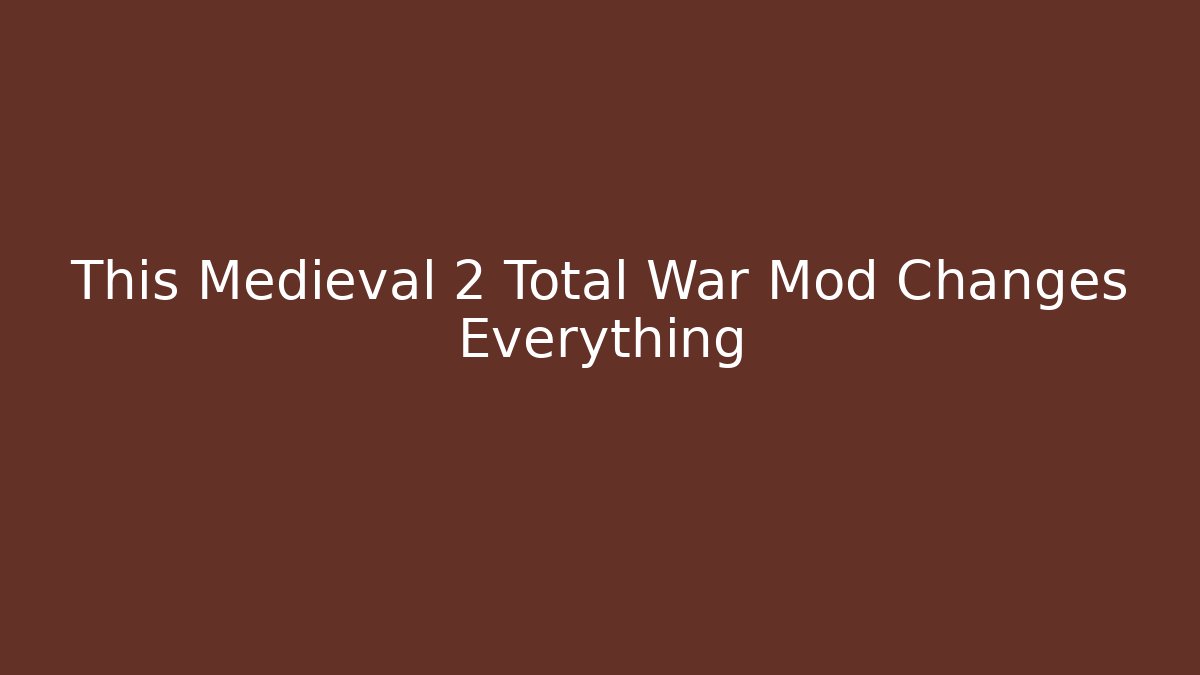 This Medieval 2 Total War Mod Changes Everything
