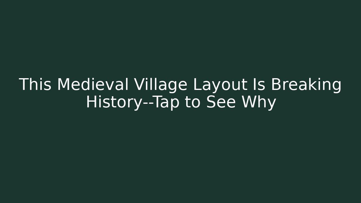 This Medieval Village Layout Is Breaking History—Tap to See Why