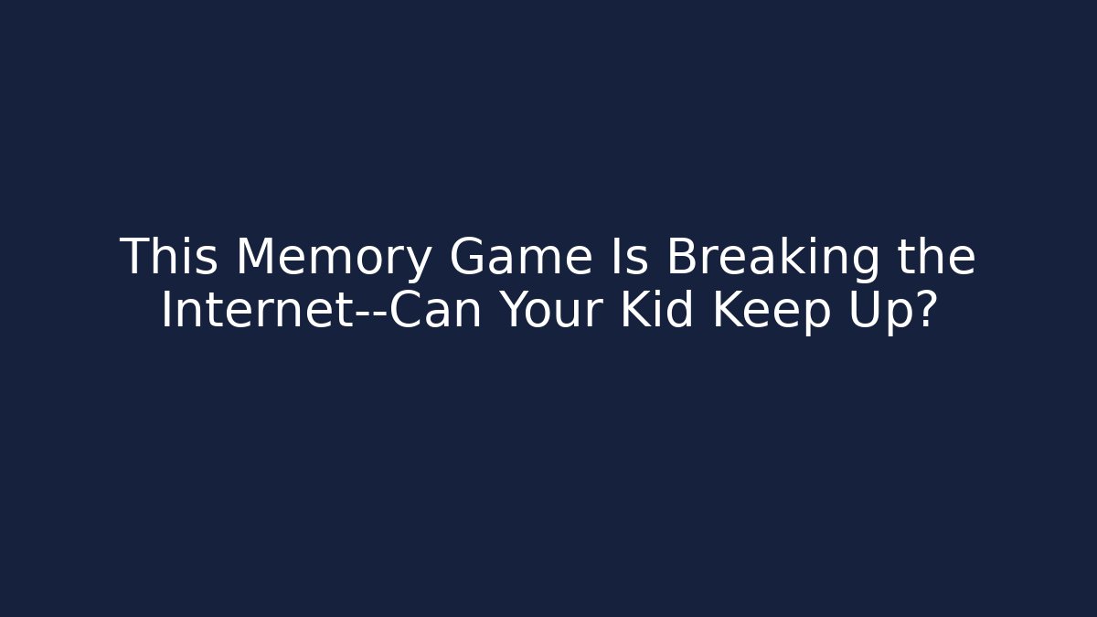 This Memory Game Is Breaking the Internet—Can Your Kid Keep Up?