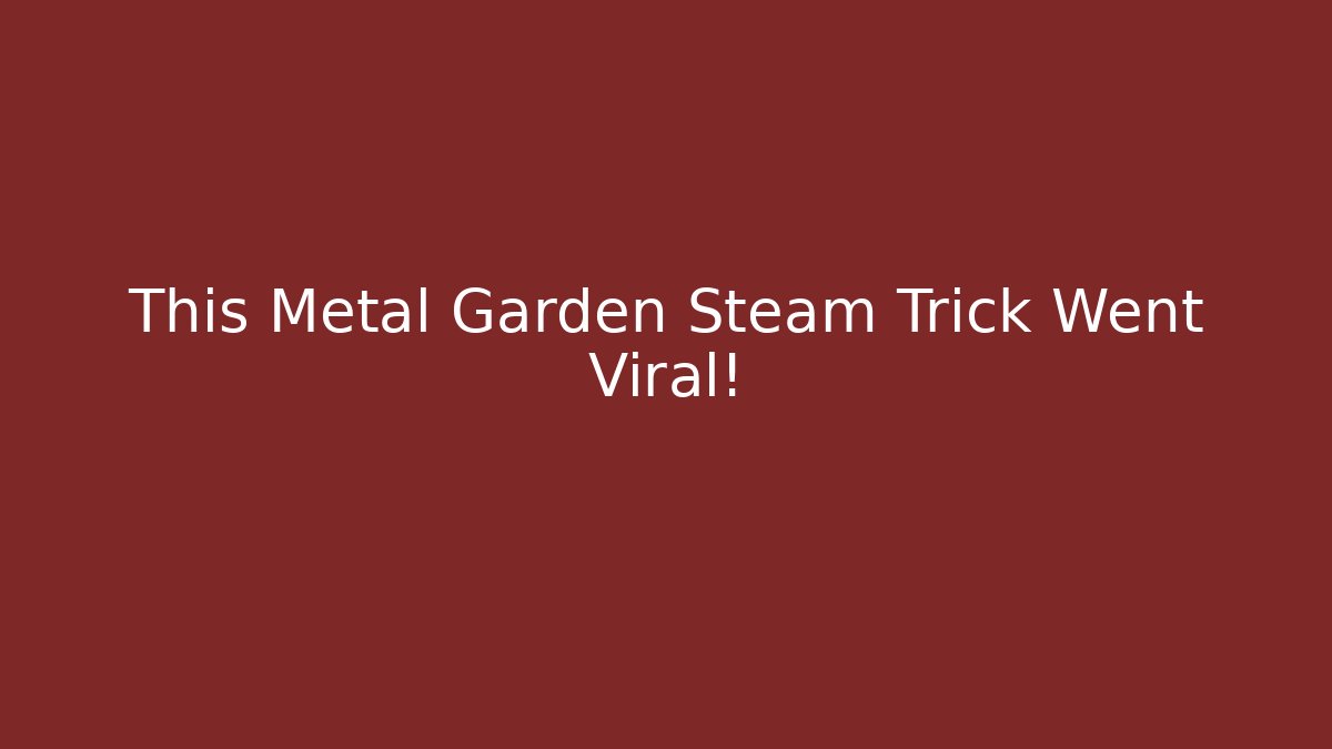 This Metal Garden Steam Trick Went Viral! - Felix Cat Insurance
