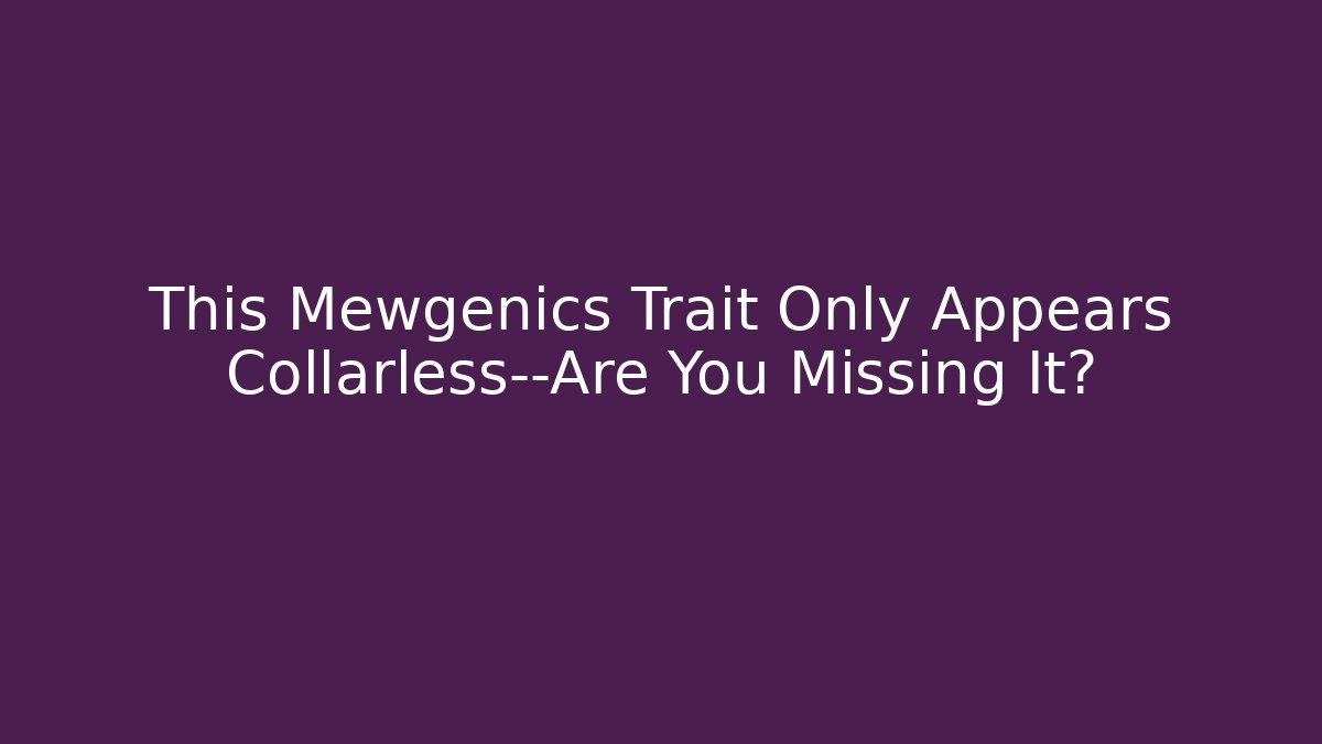 This Mewgenics Trait Only Appears Collarless—Are You Missing It?