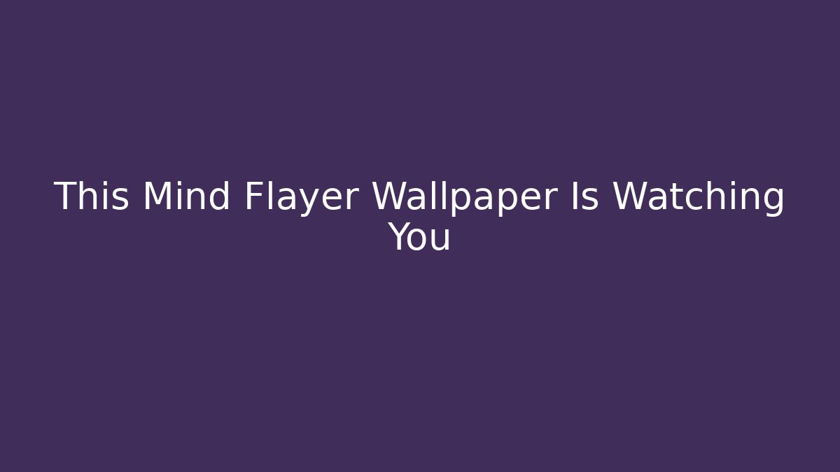 This Mind Flayer Wallpaper Is Watching You