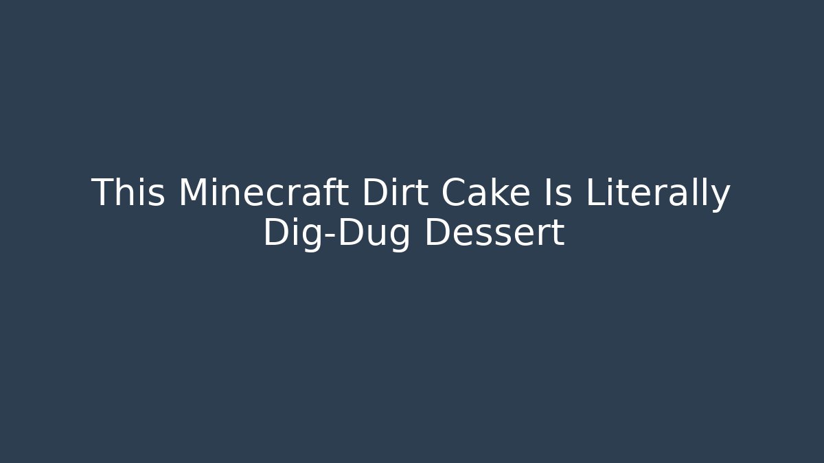This Minecraft Dirt Cake Is Literally Dig-Dug Dessert