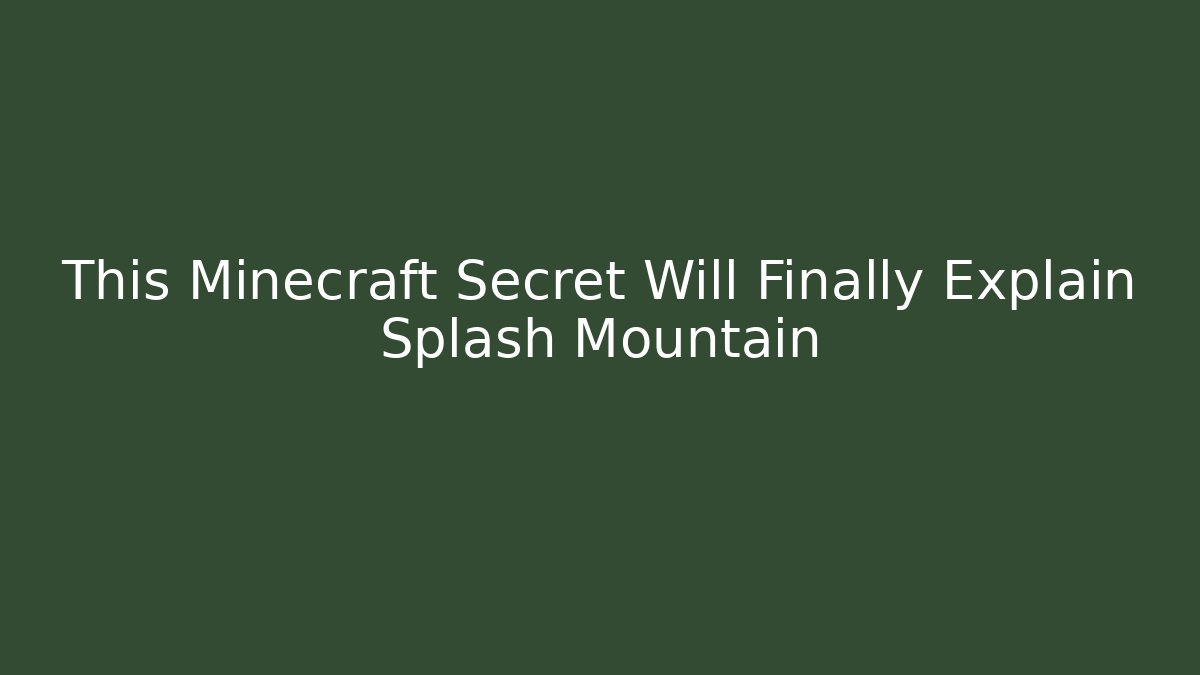 This Minecraft Secret Will Finally Explain Splash Mountain