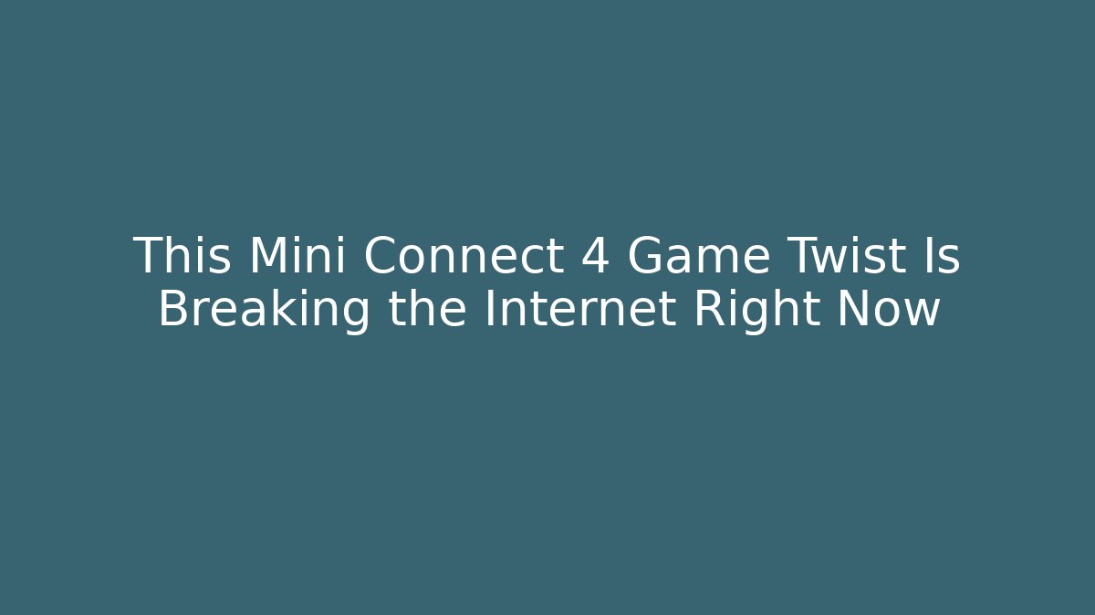 This Mini Connect 4 Game Twist Is Breaking the Internet Right Now