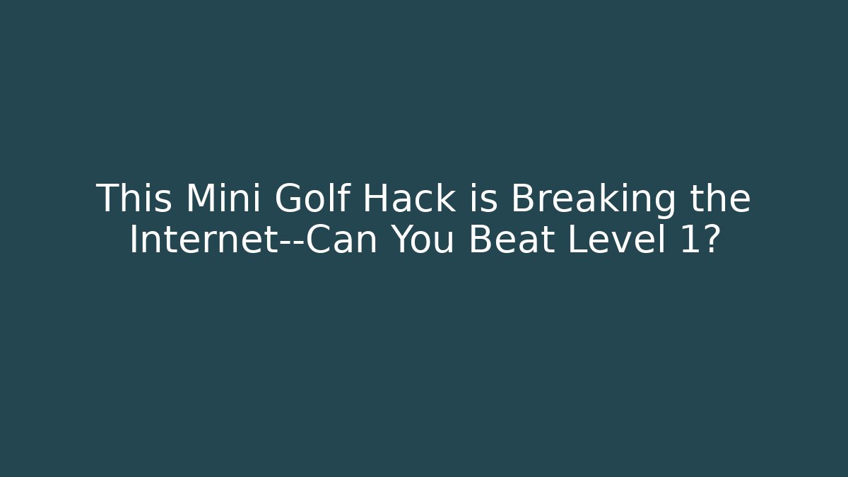 This Mini Golf Hack is Breaking the Internet—Can You Beat Level 1?