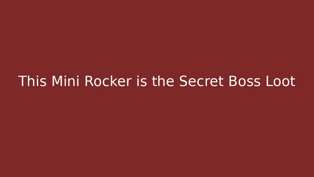 This Mini Rocker is the Secret Boss Loot