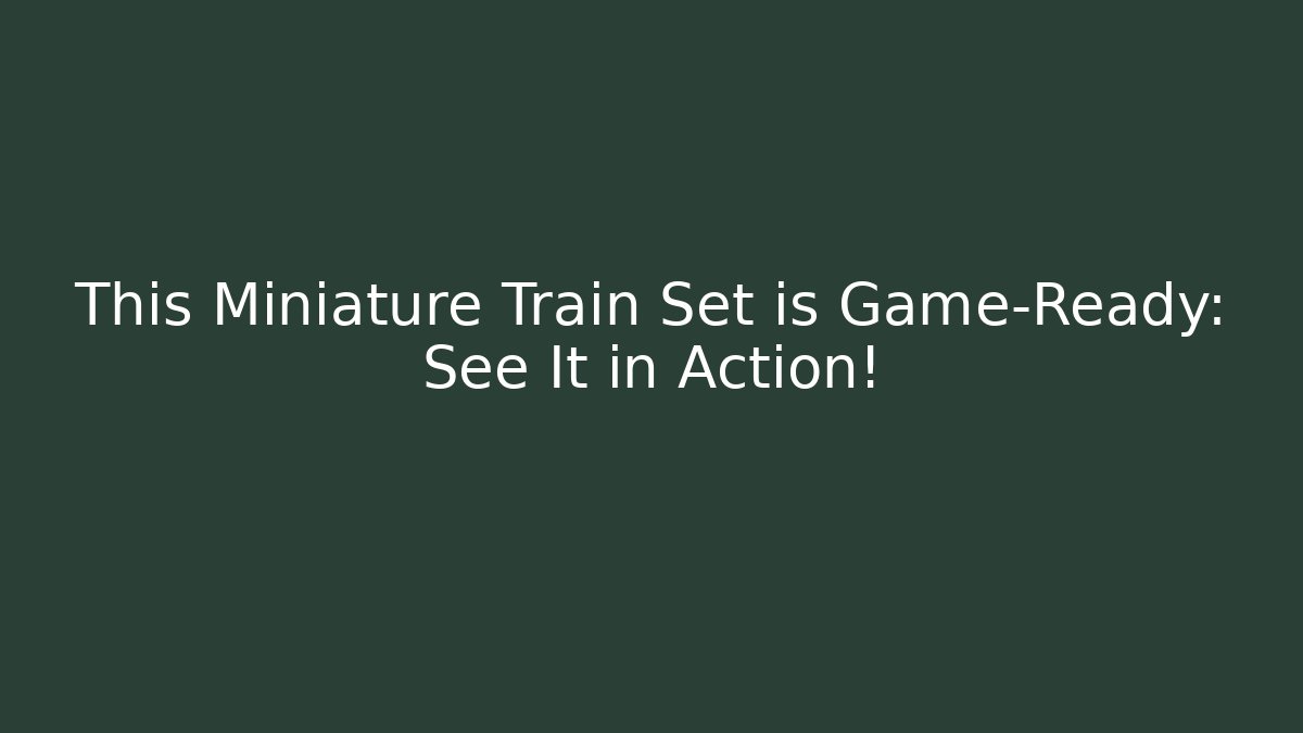 This Miniature Train Set is Game-Ready: See It in Action!