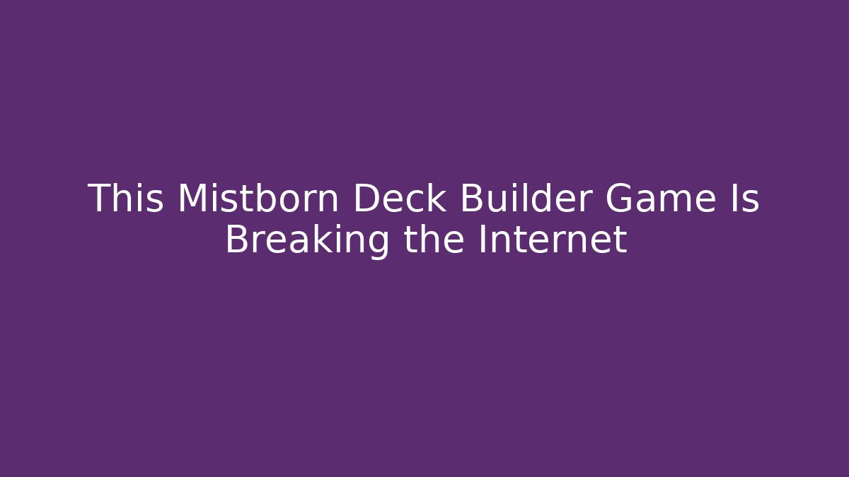 This Mistborn Deck Builder Game Is Breaking the Internet