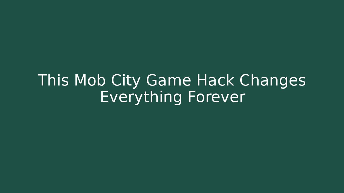 This Mob City Game Hack Changes Everything Forever