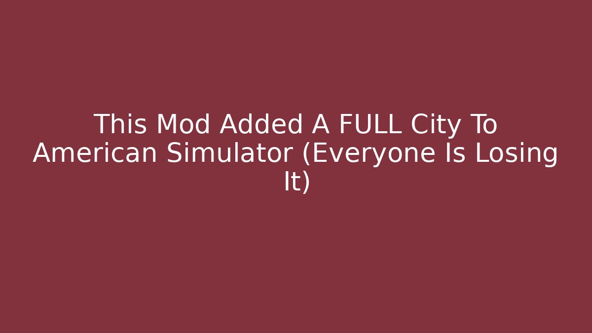 This Mod Added A FULL City To American Simulator (Everyone Is Losing It)