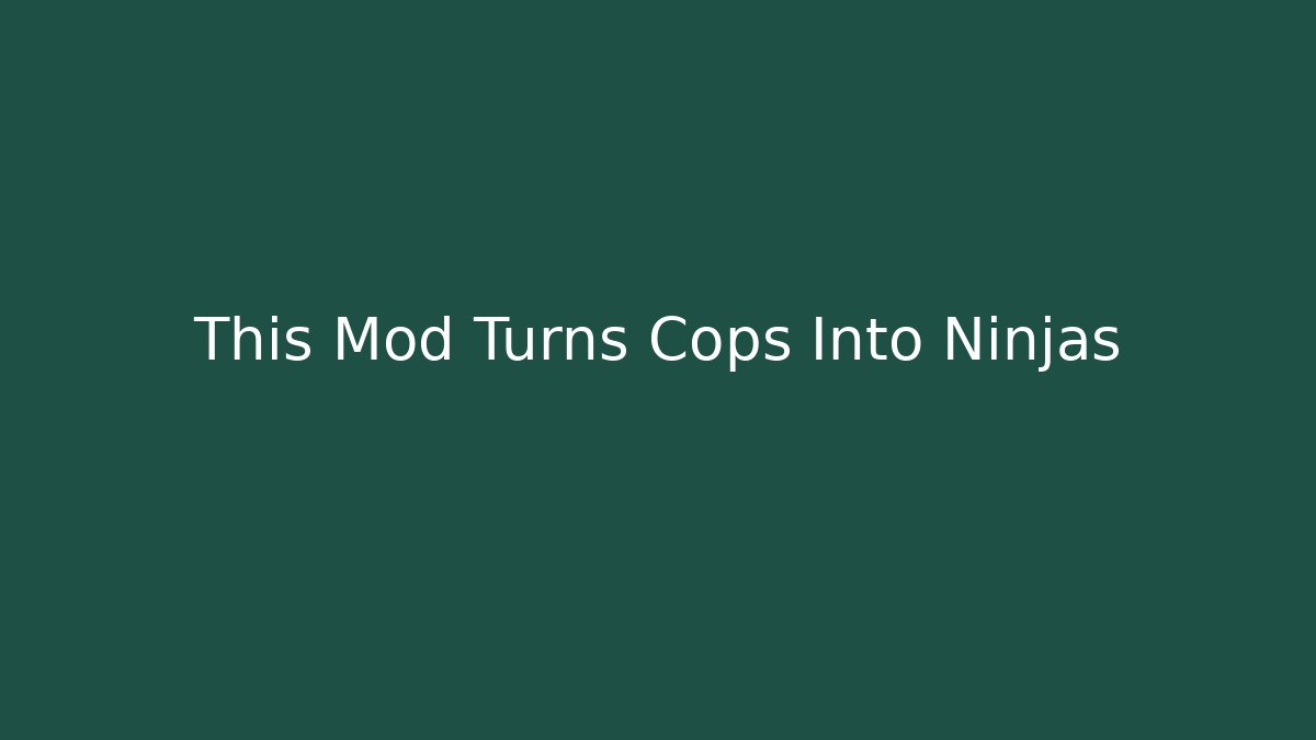 This Mod Turns Cops Into Ninjas - Felix Cat Insurance