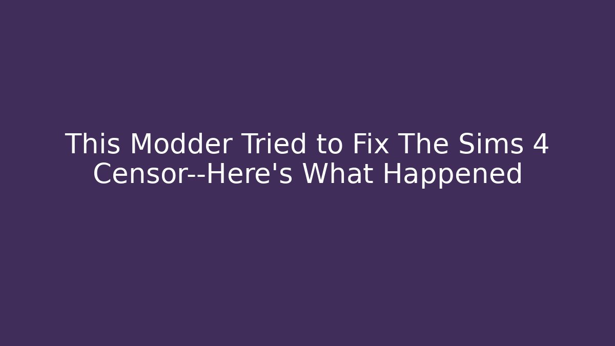 This Modder Tried to Fix The Sims 4 Censor—Here’s What Happened