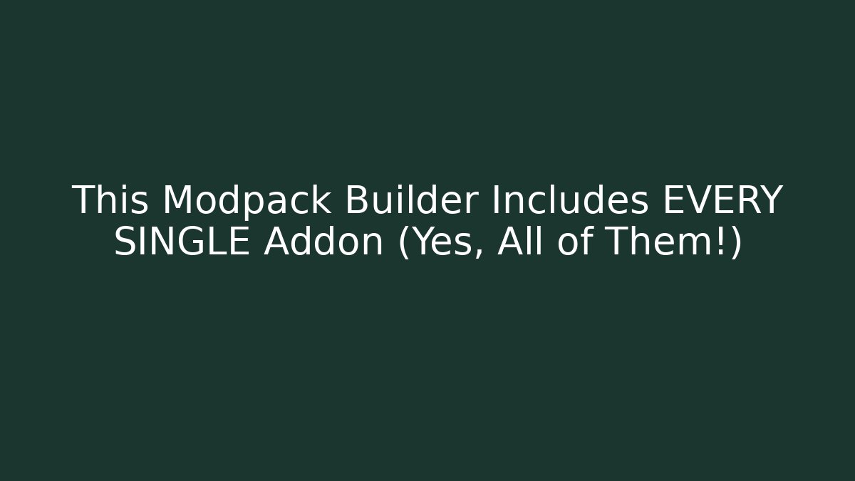 This Modpack Builder Includes EVERY SINGLE Addon (Yes, All of Them!)