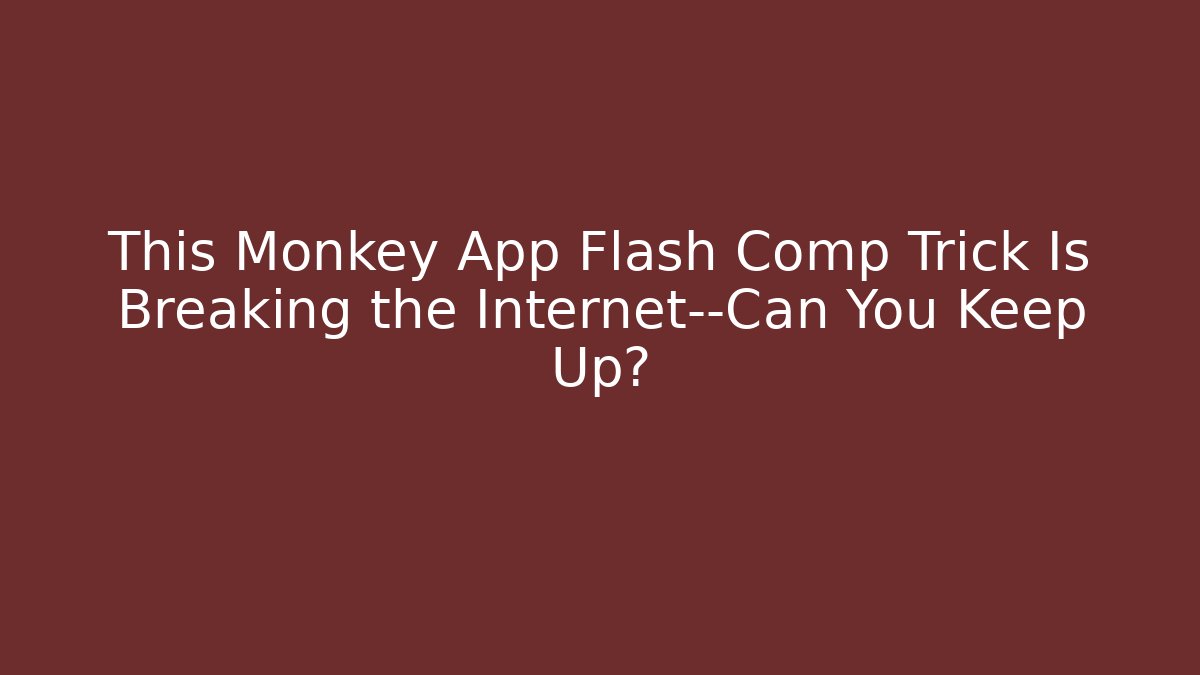 This Monkey App Flash Comp Trick Is Breaking the Internet—Can You Keep Up?