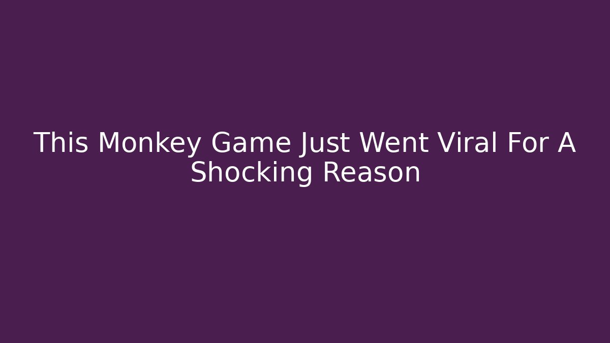 This Monkey Game Just Went Viral For A Shocking Reason