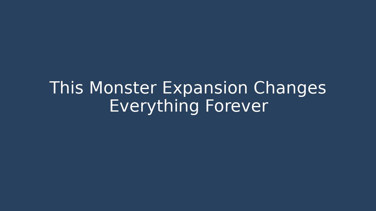 This Monster Expansion Changes Everything Forever