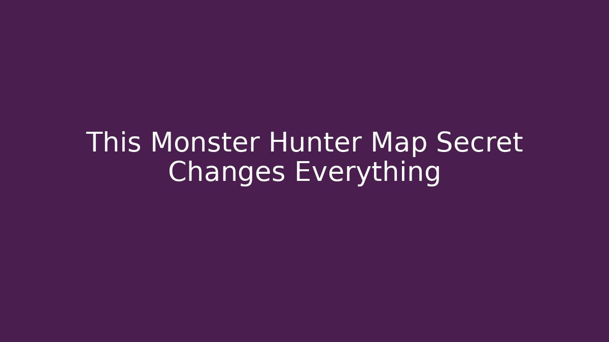 This Monster Hunter Map Secret Changes Everything