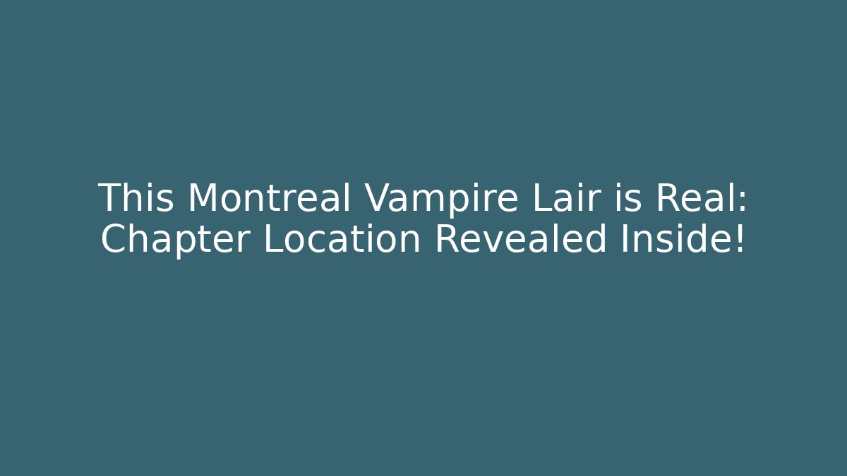 This Montreal Vampire Lair is Real: Chapter Location Revealed Inside! - Felix Cat Insurance
