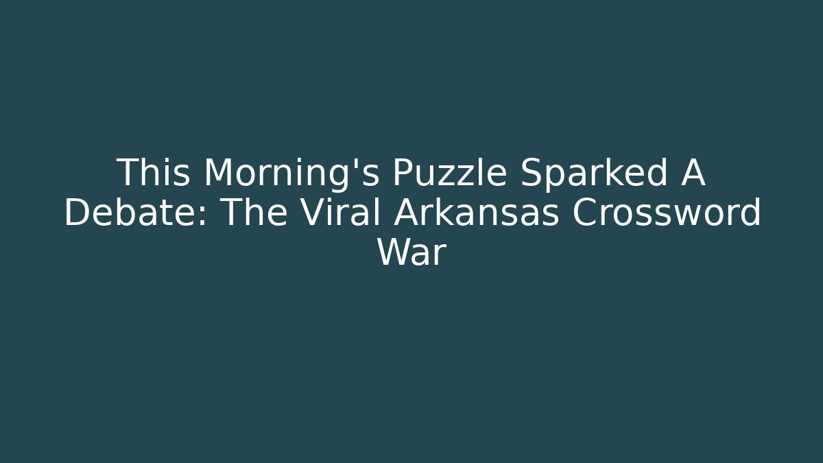 This Morning’s Puzzle Sparked A Debate: The Viral Arkansas Crossword War