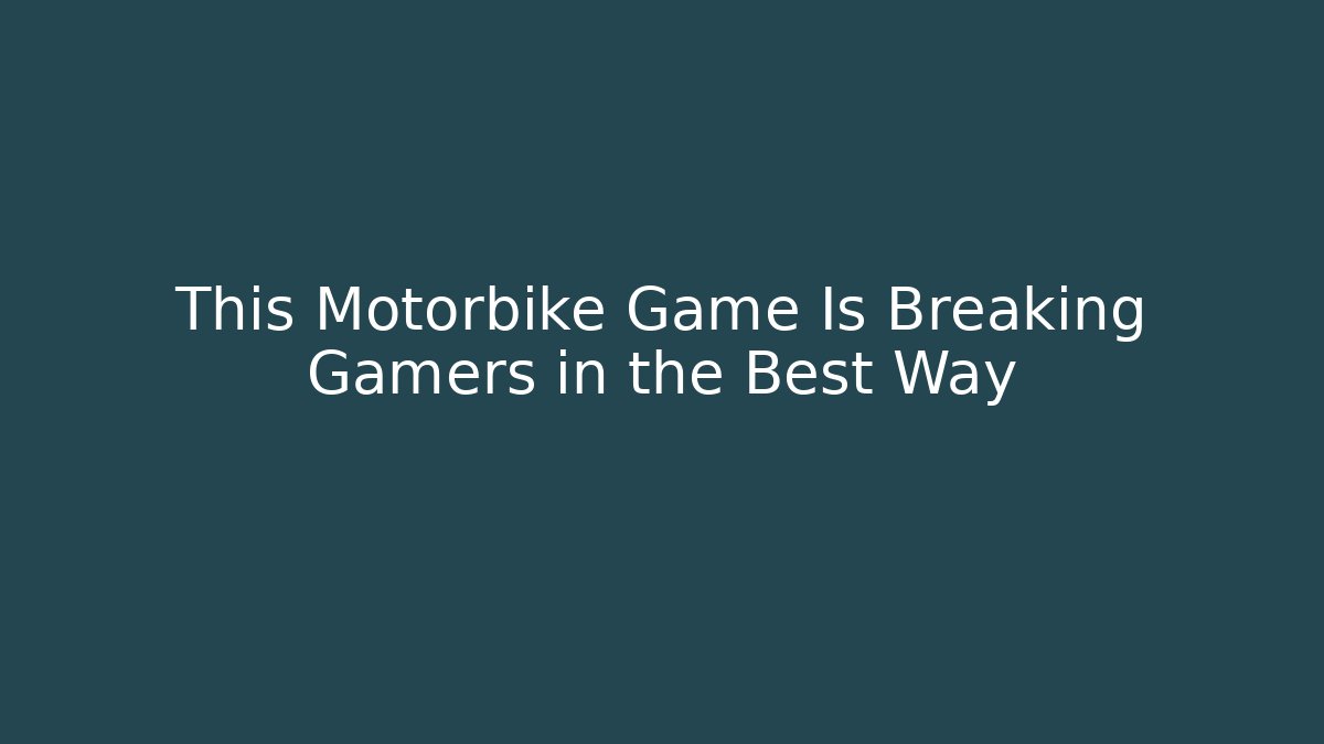 This Motorbike Game Is Breaking Gamers in the Best Way