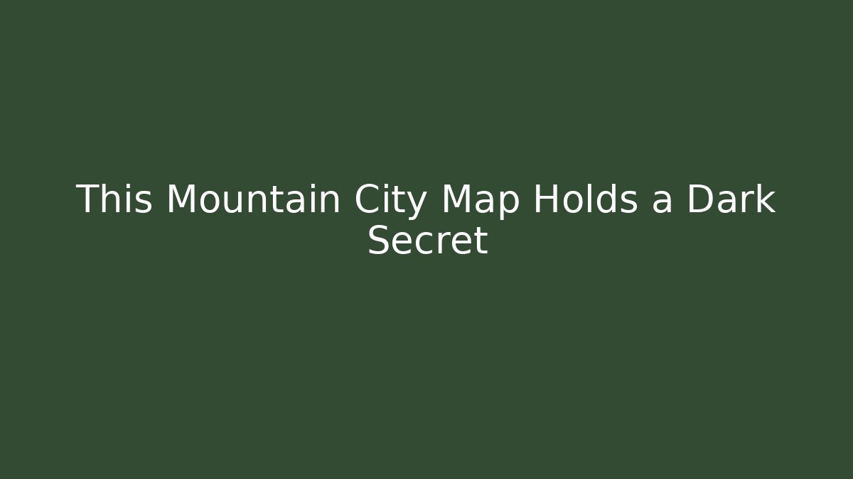 This Mountain City Map Holds a Dark Secret