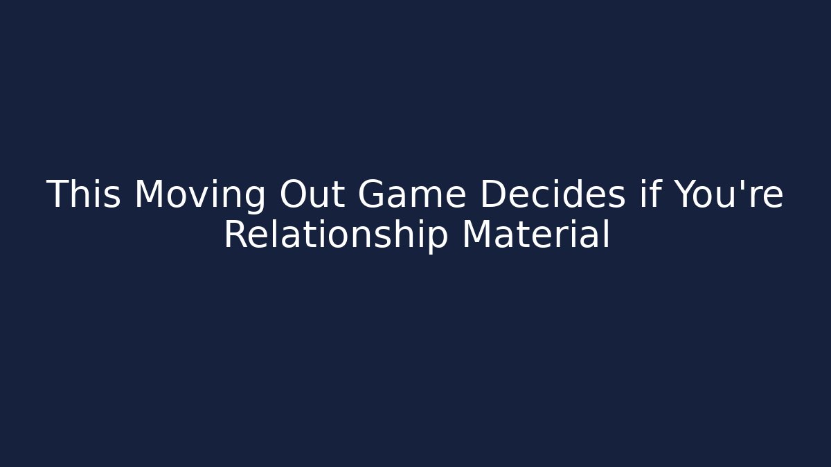 This Moving Out Game Decides if You're Relationship Material