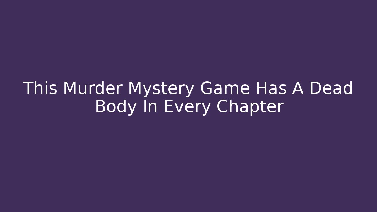 This Murder Mystery Game Has A Dead Body In Every Chapter - Felix Cat Insurance