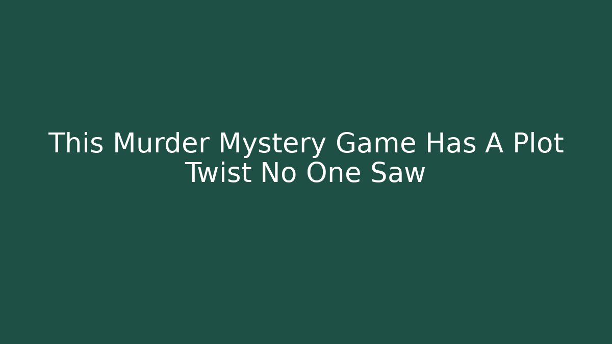 This Murder Mystery Game Has A Plot Twist No One Saw - Felix Cat Insurance
