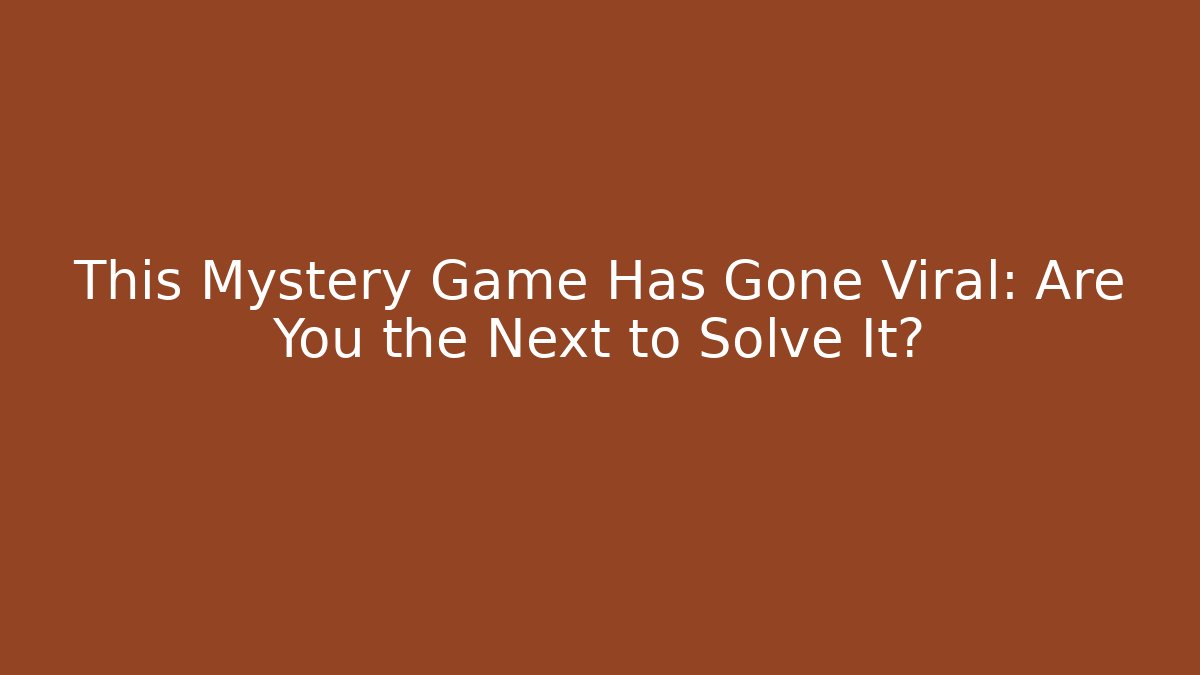 This Mystery Game Has Gone Viral: Are You the Next to Solve It?