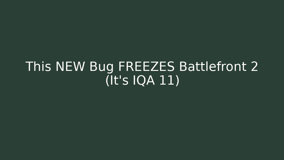 This NEW Bug FREEZES Battlefront 2 (It's IQA 11)
